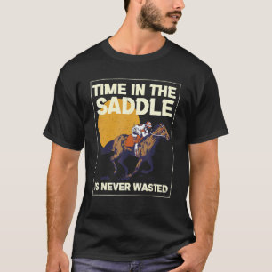 Zeit ist nie vergeudet Reitsattel  T-Shirt
