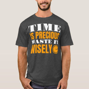 Zeit ist Wertvoller Abfall Es ist klug Zeit zu bes T-Shirt