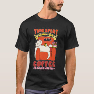 Zeit mit Büchern, Katzen, Kaffee ist nie vergeudet T-Shirt