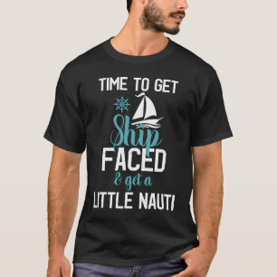 Zeit, Schiff zu sehen und ein wenig Nauti Crui bek T-Shirt