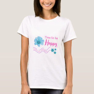 Zeit, um glücklich zu sein, positives Zitat T-Shir T-Shirt
