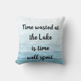 Zeit verschwendet am See ist Zeit gut verbracht Kissen