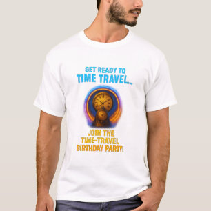 Zeitreise Geburtstagsparty T - Shirt