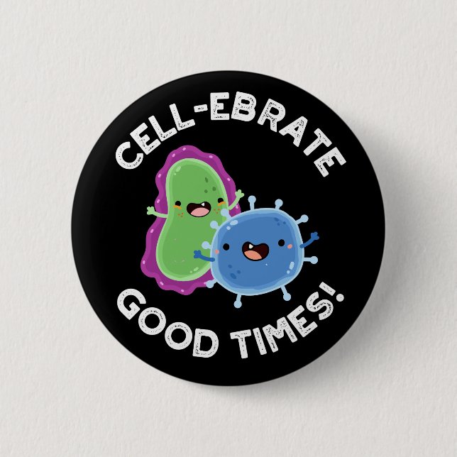 Zellebrate gute Zeiten Funny Bacteria Pun Dark BG Button (Vorderseite)