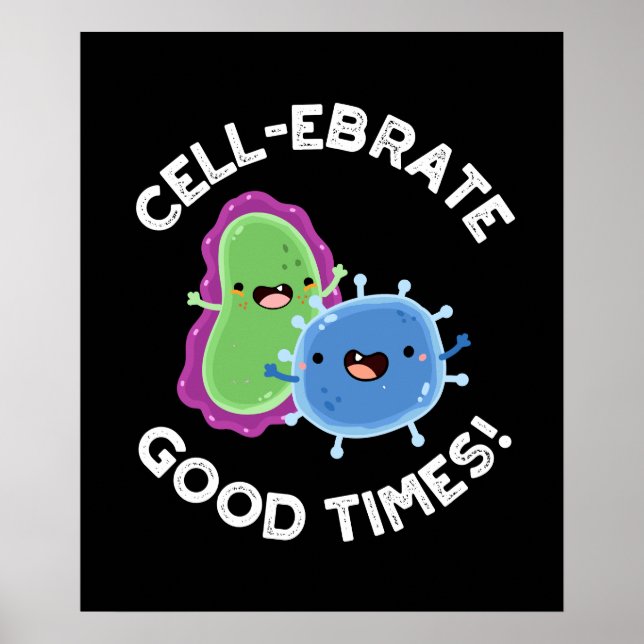 Zellebrate gute Zeiten Funny Bacteria Pun Dark BG Poster (Vorne)