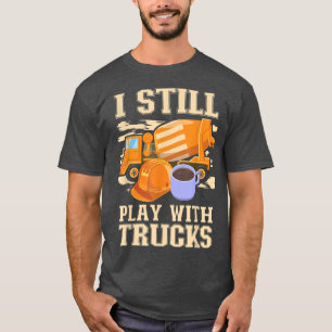 Zement Trucker Ich spiele immer noch mit LKW Zemen T-Shirt