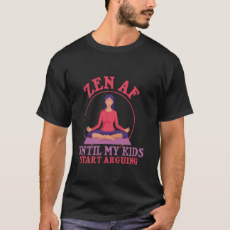 Zen AF, bis meine Kinder anfangen zu streiten Yoga T-Shirt