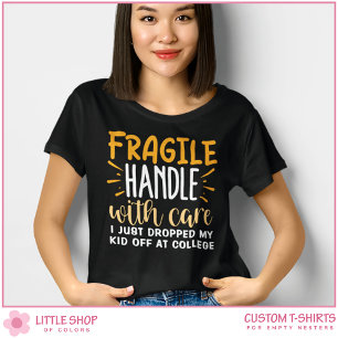 Zerbrechlich Habe gerade mein Kind zum College geb T-Shirt
