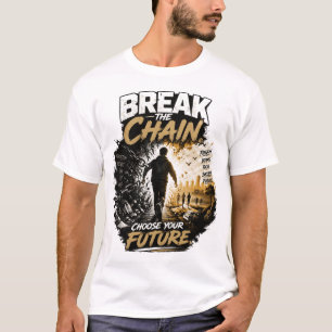 Zerbrich die Kette Wähle deine Zukunft Sucht Überw T-Shirt