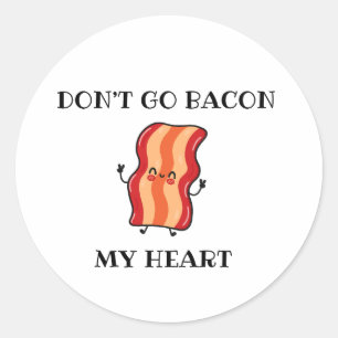 Zerbrich mir nicht mein Herz wegen Bacon Runder Aufkleber