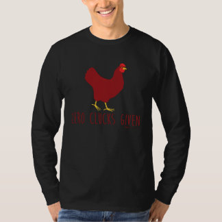 Zero Cluck Given Chicken Farmers T-Shirt