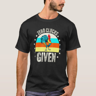 Zero Clucks gegeben Hühner Bauer Lover Farm T-Shirt