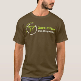 Zero Filter. Still Respectful – Speak Your Truth T-Shirt