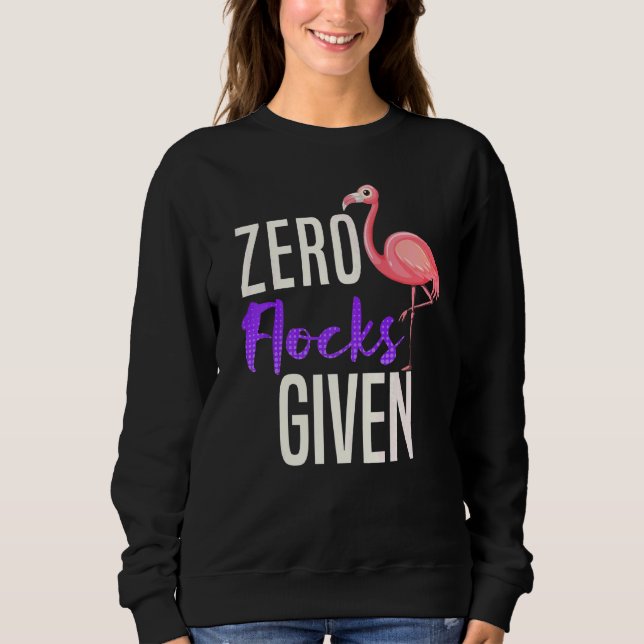 Zero Flocks gegeben Flamingo Sarcasm Sweatshirt (Vorderseite)