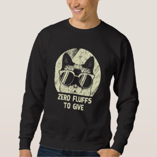 Zero Fluffs To Give Cat Cat Mom Kitten Cat Dad Sweatshirt
