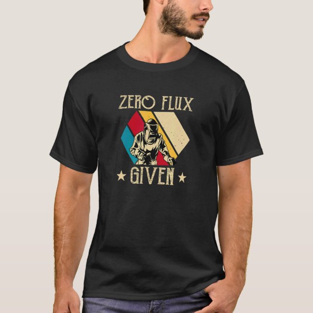 Zero Flux Given   Welding T-Shirt (Vorderseite)