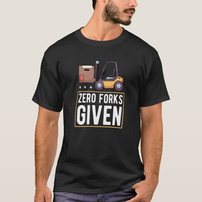 Zero Forks Given Forklift Lift Truck   T-Shirt (Vorderseite)