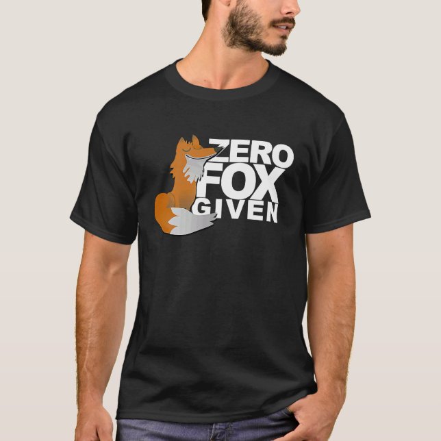 Zero Fox Given  Fox  Gag T-Shirt (Vorderseite)