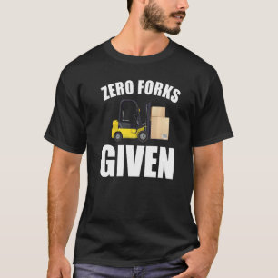 Zero Gabeln gegebene Gabelstapler-Gabel-LKW   T-Shirt