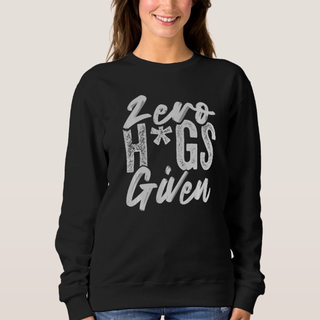 Zero Hugs gegeben - Funny Sarcasm - Irony Sprichwo Sweatshirt (Vorderseite)