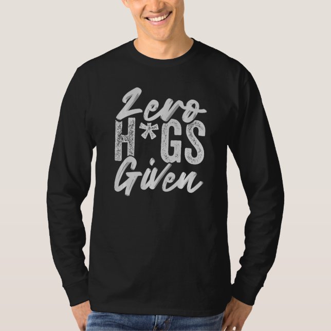 Zero Hugs gegeben - Funny Sarcasm - Irony Sprichwo T-Shirt (Vorderseite)
