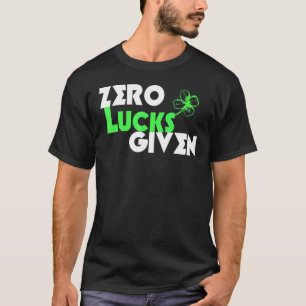 Zero Lucks gegeben Funny St Patrick's Day Lucky Sh T-Shirt