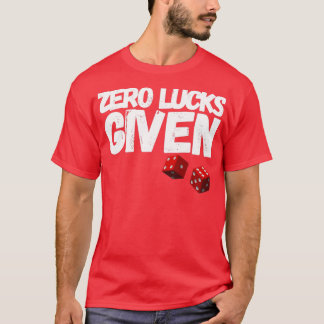 ZERO LUCKS GIVEN FUNNY ST PATRICKS DAY (2) T-Shirt