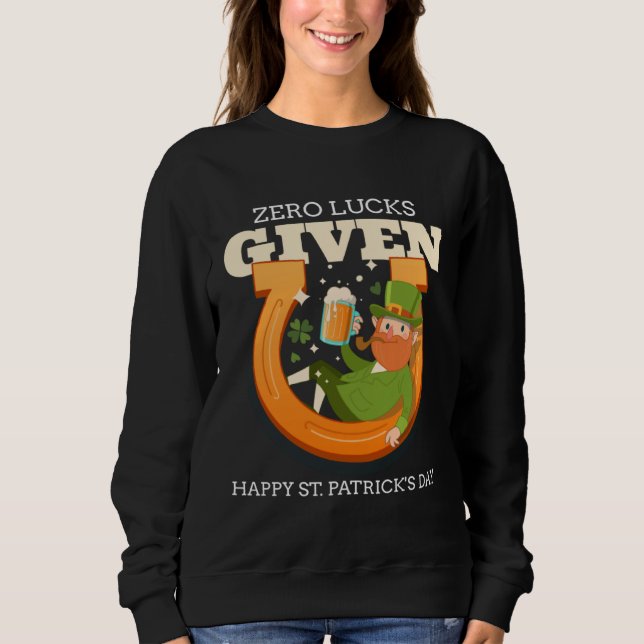 Zero Lucks Given Funny St Patrick's Day St Paddys  Sweatshirt (Vorderseite)