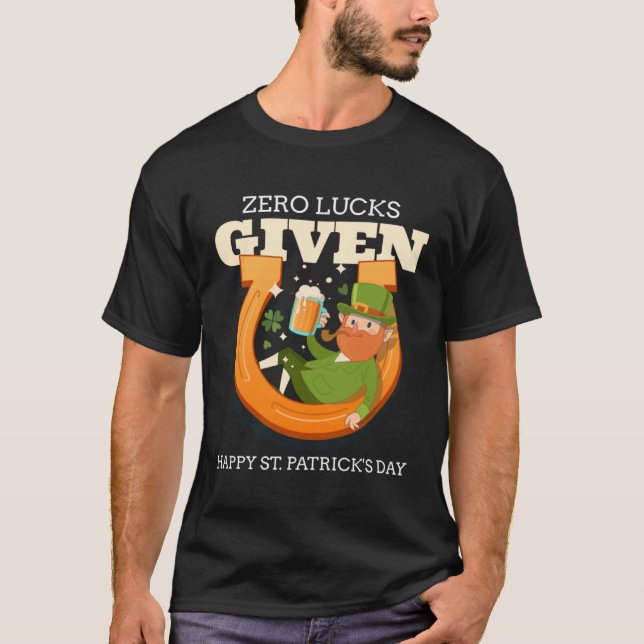 Zero Lucks Given Funny St Patrick's Day St Paddys  T-Shirt (Vorderseite)