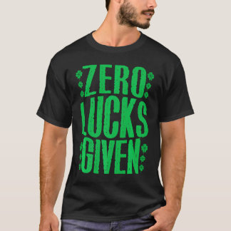 Zero Lucks Given Irish Shamrock Lucky St Patricks  T-Shirt