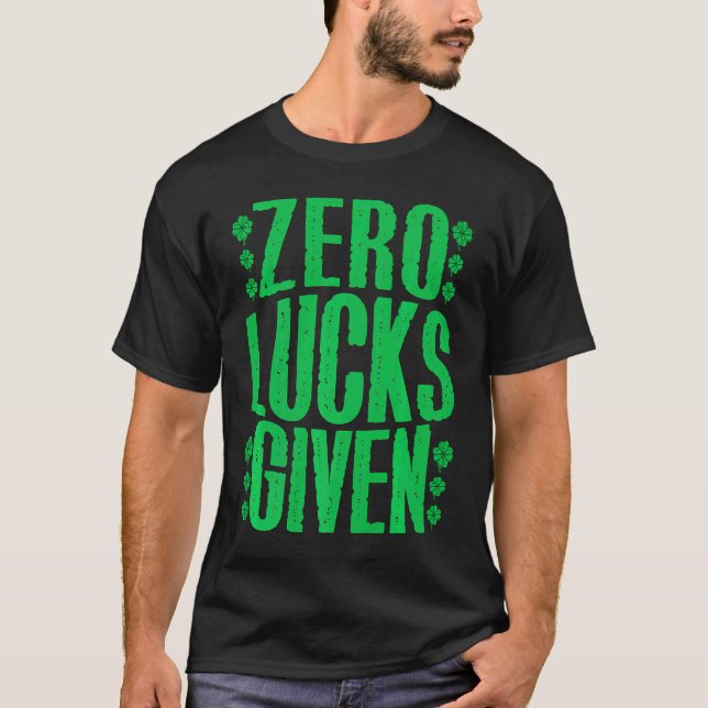 Zero Lucks Given Irish Shamrock Lucky St Patricks  T-Shirt (Vorderseite)