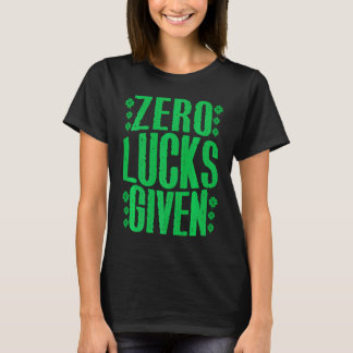 Zero Lucks Given Irish Shamrock Lucky St Patricks  T-Shirt