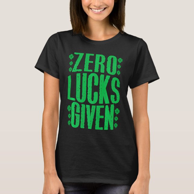 Zero Lucks Given Irish Shamrock Lucky St Patricks  T-Shirt (Vorderseite)