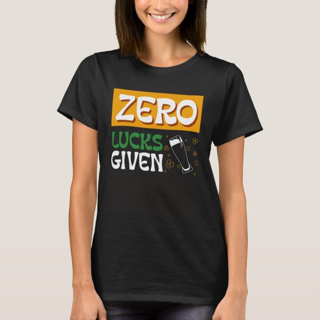 Zero Lucks Given St Patrick s Day St Paddys Day  1 T-Shirt (Vorderseite)