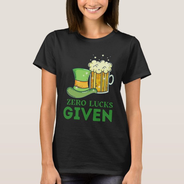 Zero Lucks Given St Patrick s Day St Paddys Day  4 T-Shirt (Vorderseite)