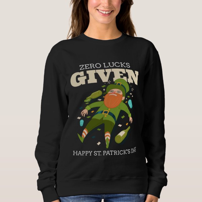 Zero Lucks Given  St Patrick s Day St Paddys Day   Sweatshirt (Vorderseite)