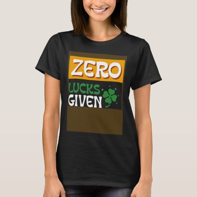 Zero Lucks Given St Patrick s Day St Paddys Day T-Shirt (Vorderseite)