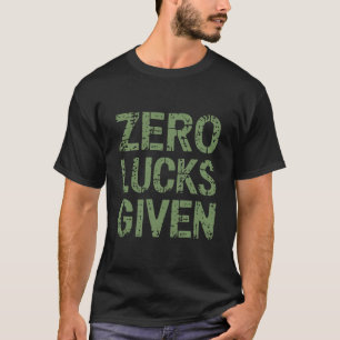 Zero Lucks Given St. Patrick's Day Hilarious Patri T-Shirt