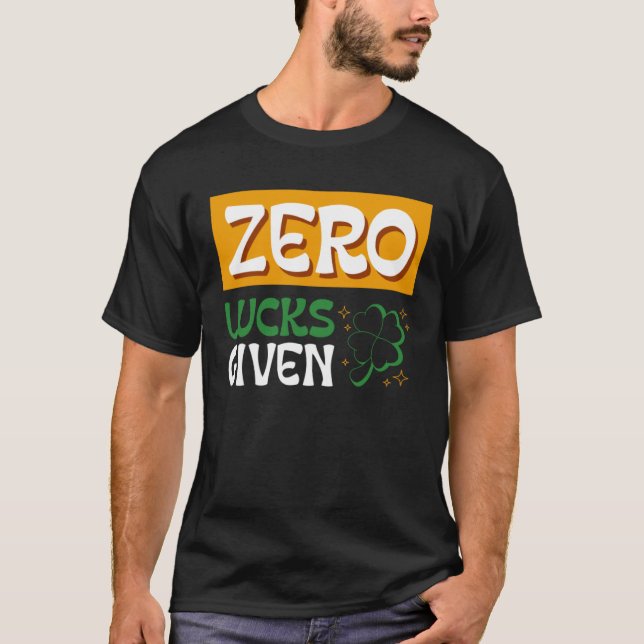Zero Lucks verabreicht St Patrick s Day St Paddys  T-Shirt (Vorderseite)