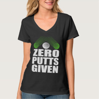 Zero Putts Given Golfer Golf Player Jokes Golf T-Shirt