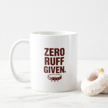 Zero Ruff Given Becher – Lustiger Sarkastischer Ka