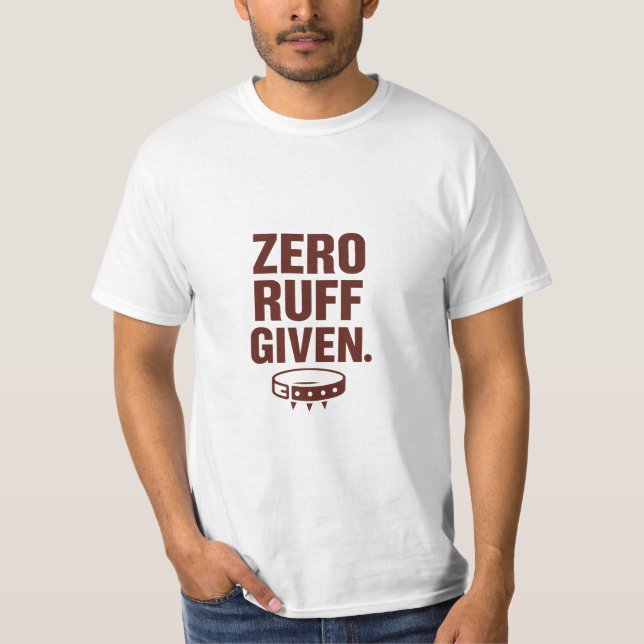 Zero Ruff Given Funny Dog T-Shirt – Sarcastic Tee (Vorderseite)