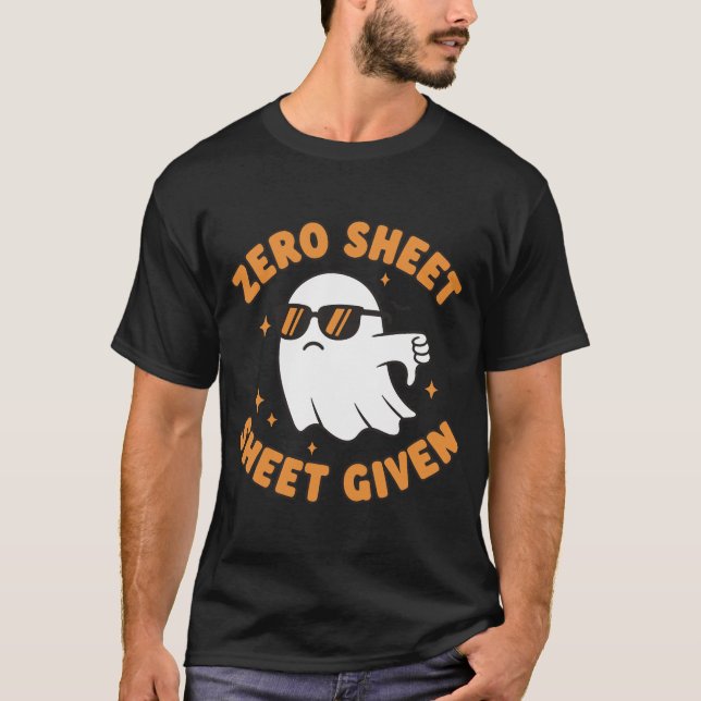 Zero Sheet Given – Funny Sarcastic Ghost T-Shirt (Vorderseite)