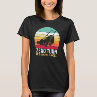 Zero Turn it's how I Roll - Laune Mähen T-Shirt