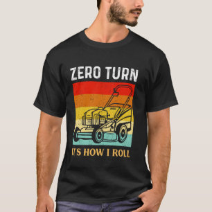 Zero Turn So rolle ich Landscaper Gärtner Rasen  T-Shirt