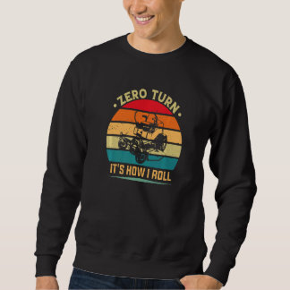 Zero Turn So rolle ich Rasenmäher  Gras schneiden Sweatshirt