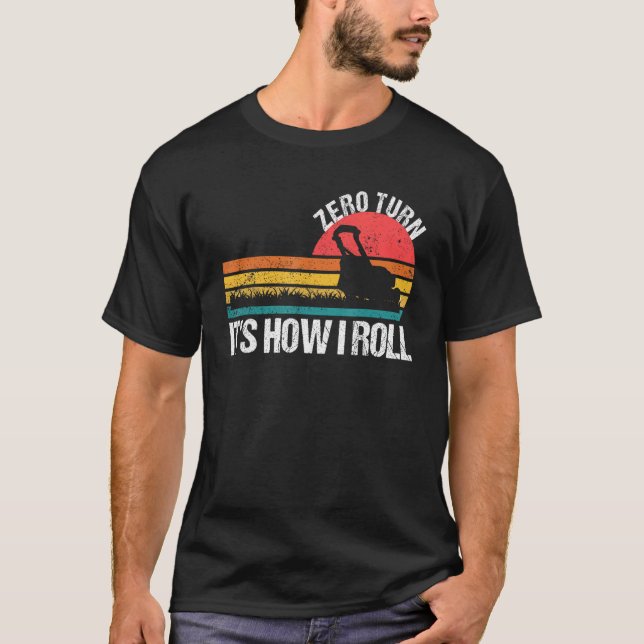 Zero Turn, so rolle ich   Rasenmäher T-Shirt (Vorderseite)
