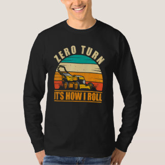 Zero Turn So rolle ich Rasenpflege Rasenmähen T-Shirt