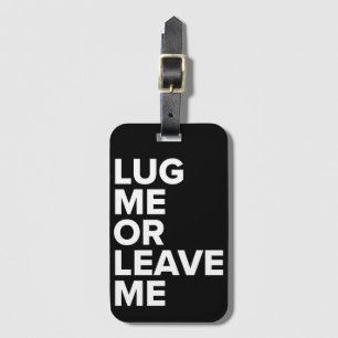 Zerren Sie mich oder verlassen Sie mich schwarzer Gepäckanhänger
