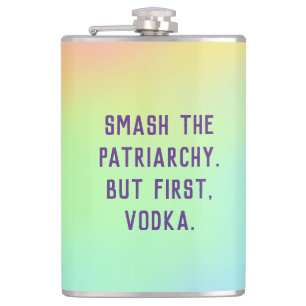 "Zerschlagt das Patriarchat. Aber zuerst, Vodka." Flachmann